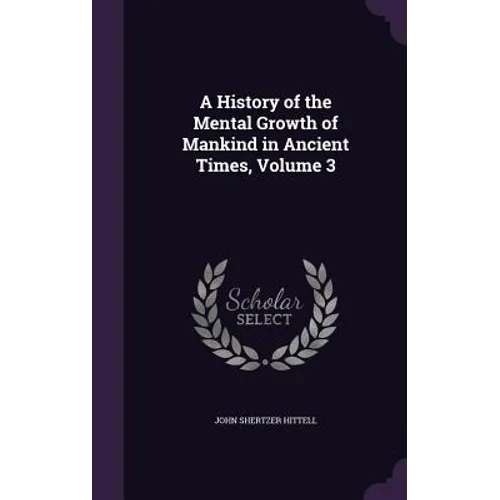 A History of the Mental Growth of Mankind in Ancient Times, Volume 3 - Hardcover