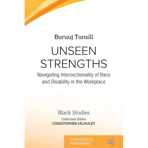 Unseen Strengths: Navigating Intersectionality of Race and Disability in the Workplace - Paperback