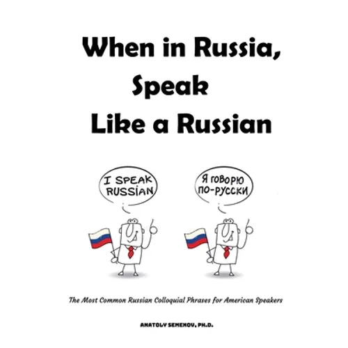 When in Russia, Speak Like a Russian: The Most Common Russian Colloquial Phrases for American Speakers - Paperback
