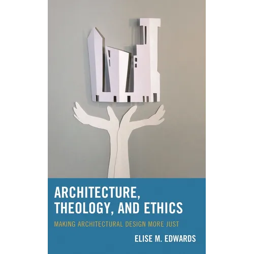 Architecture, Theology, and Ethics: Making Architectural Design More Just
