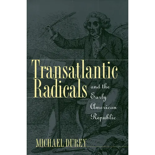 Transatlantic Radicals and the Early American Republic - Hardcover