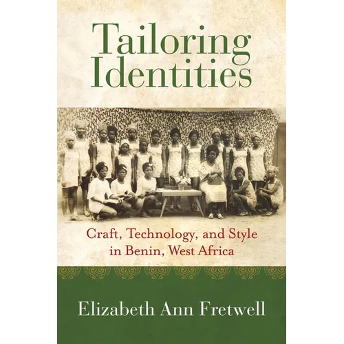 Tailoring Identities: Craft, Technology, and Style in Benin, West Africa - Hardcover
