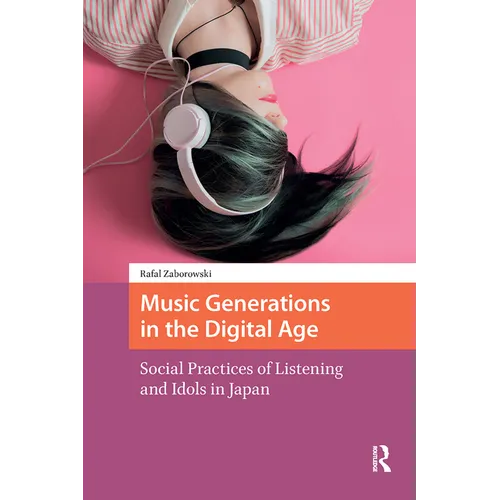 Music Generations in the Digital Age: Social Practices of Listening and Idols in Japan - Paperback