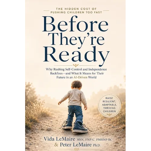 Before They're Ready: The Hidden Cost Of Asking Children To Grow Up Too Soon In The AI Age - Paperback