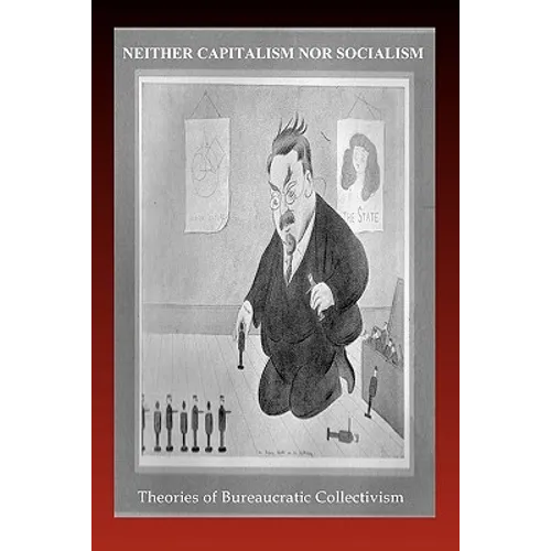 Neither Capitalism Nor Socialism: Theories of Bureaucratic Collectivism - Paperback