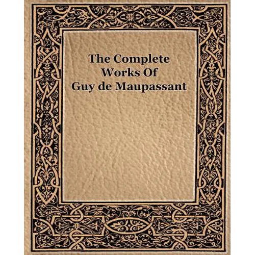 The Complete Works of Guy de Maupassant (1917) - Paperback