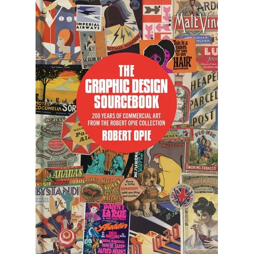 The Graphic Design Sourcebook: 200 Years of Commercial Art from the Robert Opie Collection - Hardcover