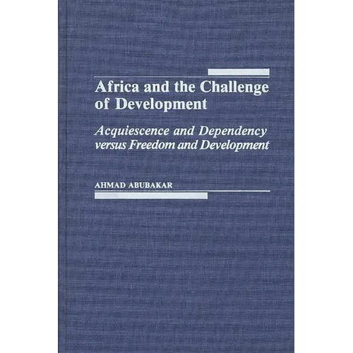 Africa and the Challenge of Development: Acquiescence and Dependency Versus Freedom and Development