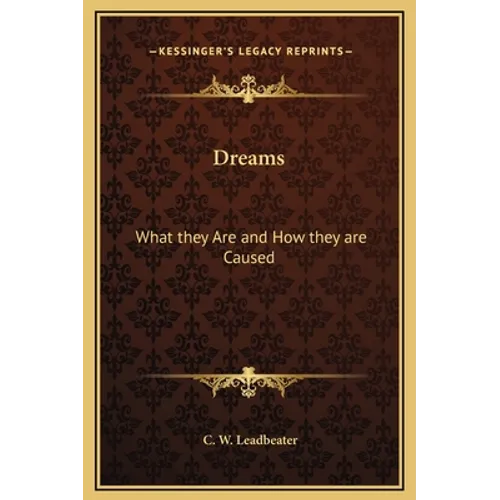 Dreams: What they Are and How they are Caused - Hardcover