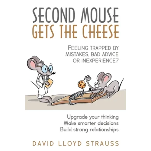 Second Mouse Gets The Cheese: Feeling trapped by mistakes, bad advice or inexperience? - Paperback