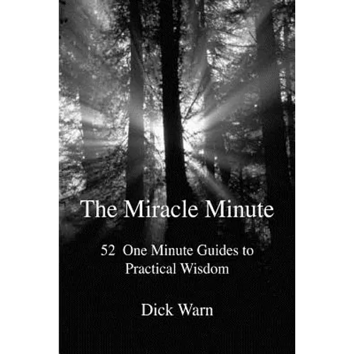 The Miracle Minute: 52 One Minute Guides to Practical Wisdom - Paperback