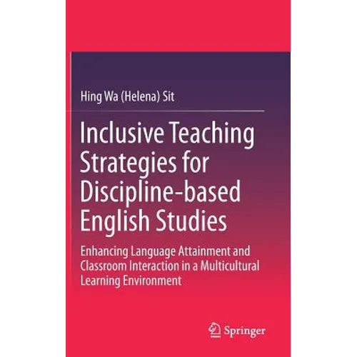 Inclusive Teaching Strategies for Discipline-Based English Studies: Enhancing Language Attainment and Classroom Interaction in a Multicultural Learnin - Hardcover