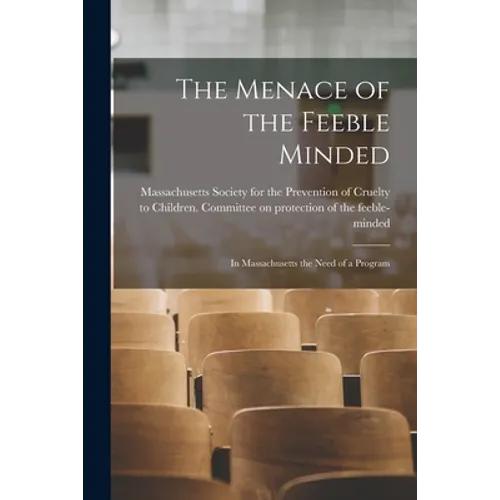 The Menace of the Feeble Minded: in Massachusetts the Need of a Program - Paperback