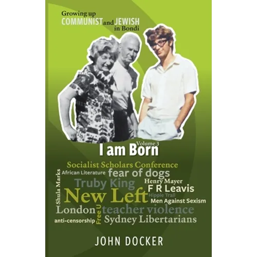 Growing Up Communist and Jewish in Bondi Volume 3: I Am Born - Paperback