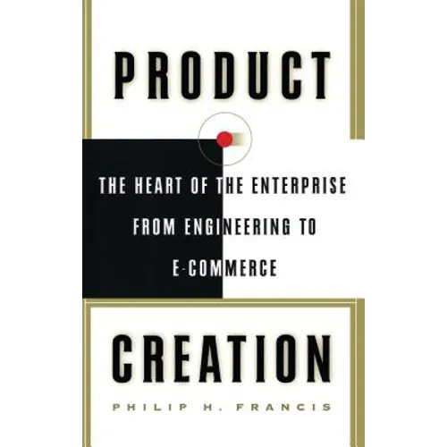 Product Creation: The Heart of the Enterprise from Engineering to Ecommerce - Paperback