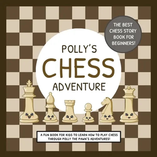 Polly's Chess Adventure: A Fun Book for Kids to Learn How to Play Chess Through Polly the Pawn's Adventures! - Paperback