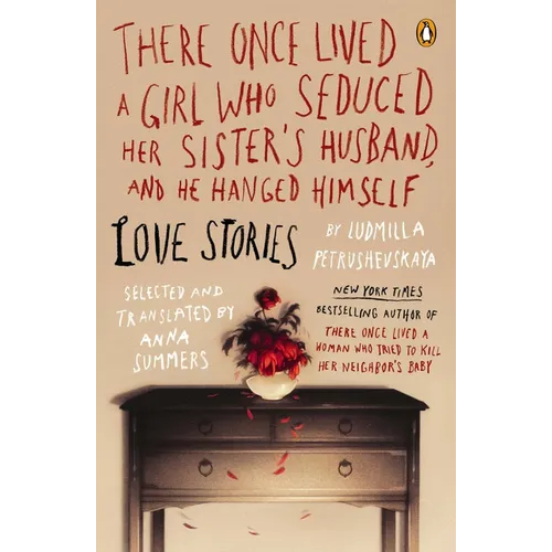 There Once Lived a Girl Who Seduced Her Sister's Husband, and He Hanged Himself: Love Stories - Paperback