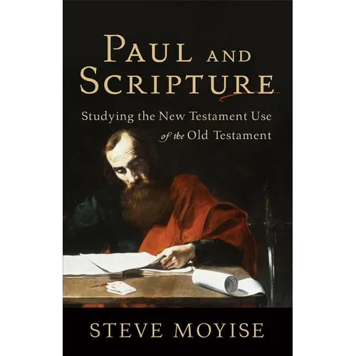 Paul and Scripture: Studying the New Testament Use of the Old Testament - Paperback