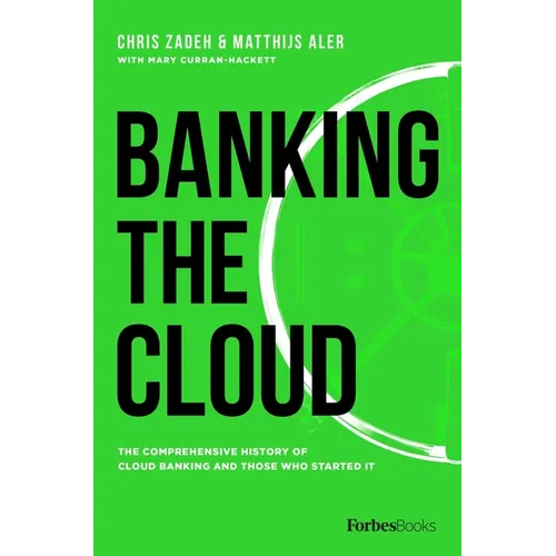 Banking the Cloud: The Comprehensive History of Cloud Banking and Those Who Started It - Hardcover