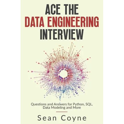 Ace the Data Engineering Interview: Questions and Answers for Python, SQL, Data Modeling and More - Paperback