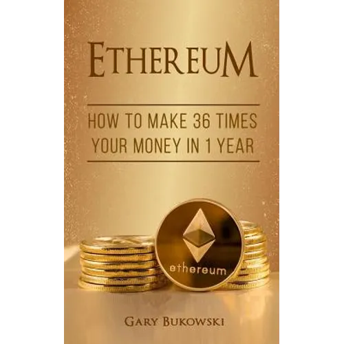 Ethereum: How to make 36 times your money in 1 year - Paperback