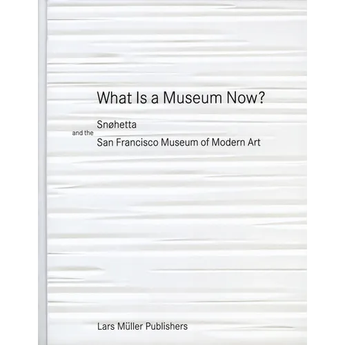 What Is a Museum Now?: Snøhetta and the San Francisco Museum of Modern Art - Hardcover