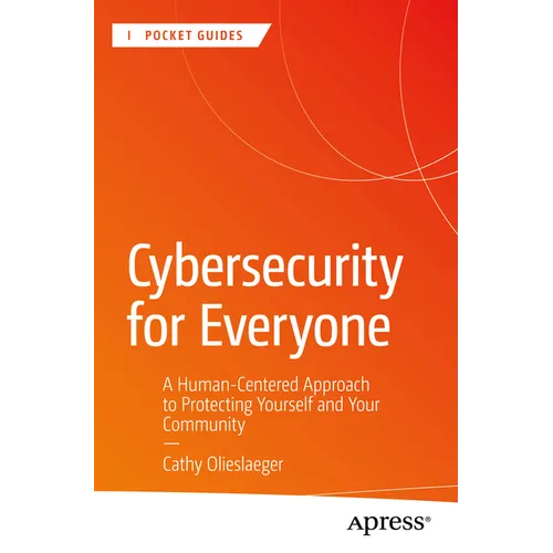 Cybersecurity for Everyone: A Human-Centered Approach to Protecting Yourself and Your Community - Paperback