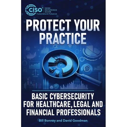 Protect Your Practice: Basic Cybersecurity for Healthcare, Legal and Financial Professionals