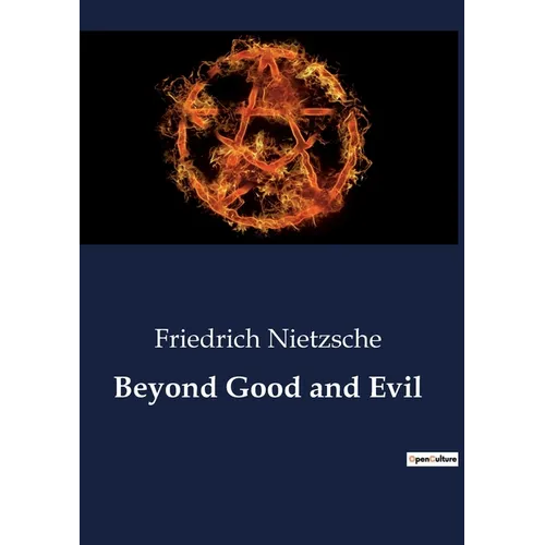 Beyond Good and Evil: Exploring the Dichotomy of Morality and Truth in Nietzsche's Philosophy - Paperback