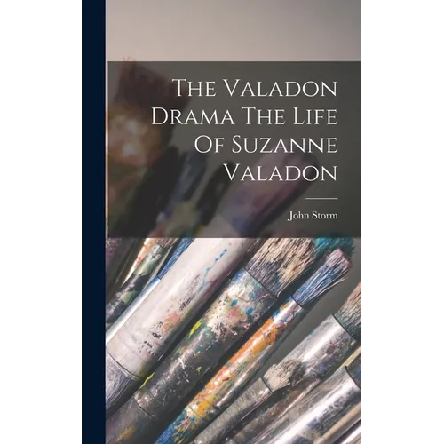 The Valadon Drama The Life Of Suzanne Valadon - Hardcover