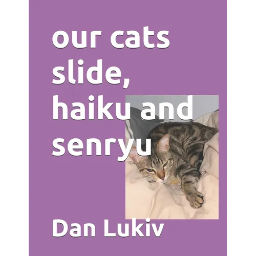 our cats slide, haiku and senryu