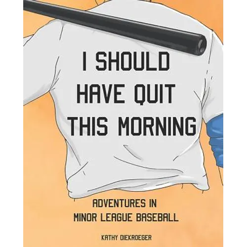 I Should Have Quit This Morning: Adventures in Minor League Baseball - Paperback