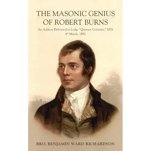 The Masonic Genius of Robert Burns: An Address Delivered in Lodge 