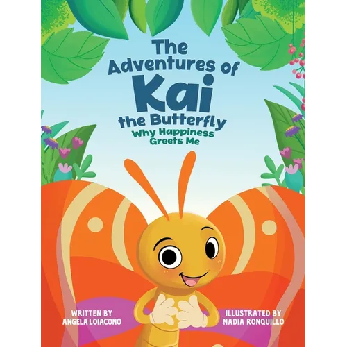 The Adventures of Kai The Butterfly Why Happiness Greets Me - Hardcover