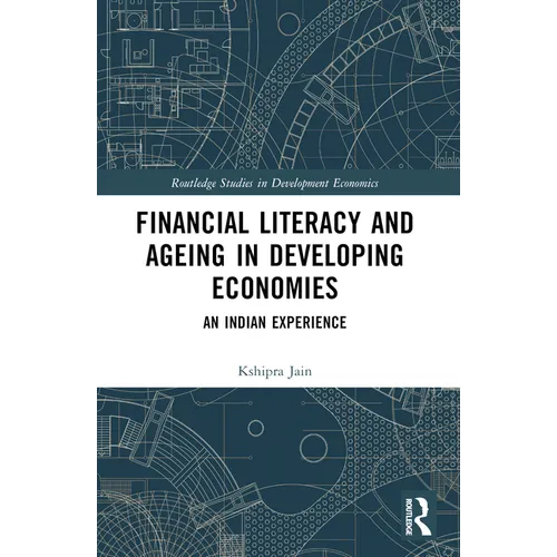 Financial Literacy and Ageing in Developing Economies: An Indian Experience