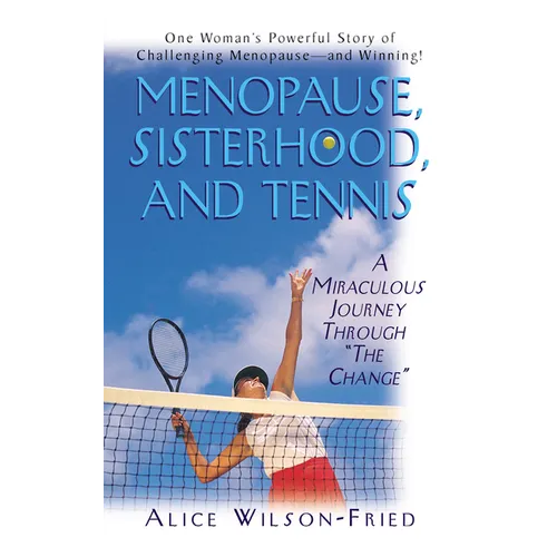 Menopause, Sisterhood, and Tennis: A Miraculous Journey Through 