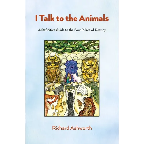 I Talk to the Animals: A Definitive Guide to the Four Pillars of Destiny - Paperback