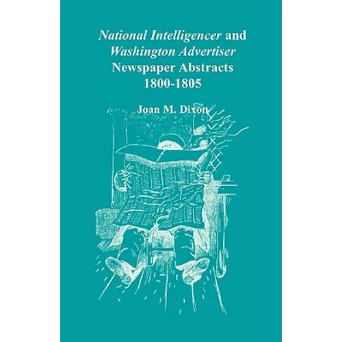 National Intelligencer and Washington Advertiser Newspaper Abstracts: 1800-1805 - Paperback