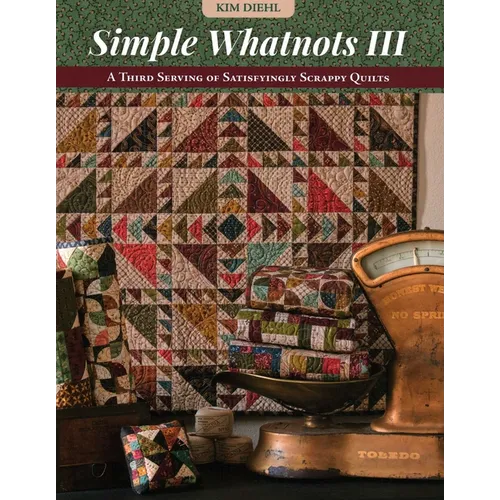 Simple Whatnots III: A Third Serving of Satisfyingly Scrappy Quilts - Paperback