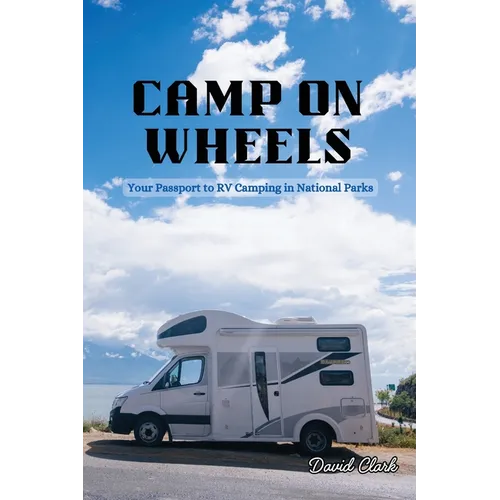 Camp on Wheels: Your Passport to RV Camping in National Parks - Paperback