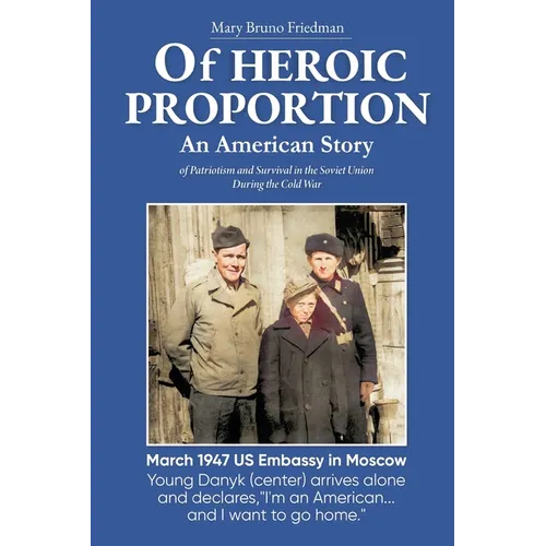 Of HEROIC PROPORTION An American Story: of Patriotism and Survival in the Soviet Union During the Cold War - Paperback