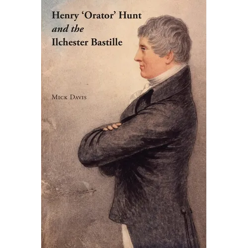 Henry 'Orator' Hunt and the Ilchester Bastille - Paperback