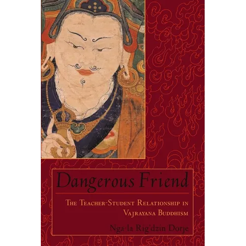 Dangerous Friend: The Teacher-Student Relationship in Vajrayana Buddhism - Paperback