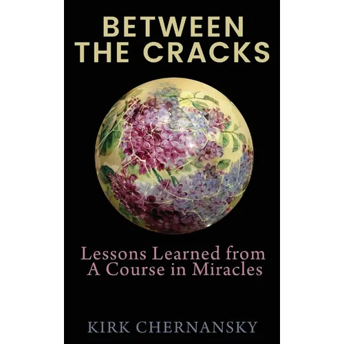 Between the Cracks: Lessons Learned from A Course in Miracles - Hardcover