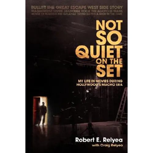 Not So Quiet on the Set: My Life in Movies During Hollywood's Macho Era