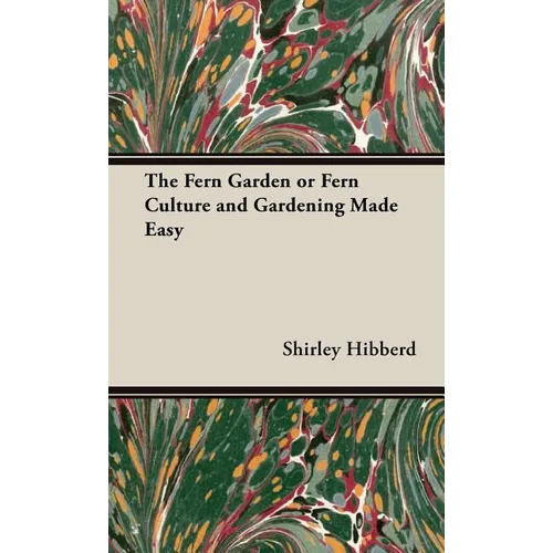 The Fern Garden or Fern Culture and Gardening Made Easy - Hardcover
