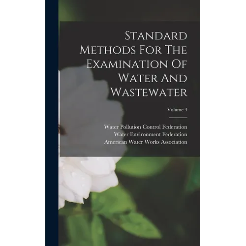 Standard Methods For The Examination Of Water And Wastewater; Volume 4 - Hardcover