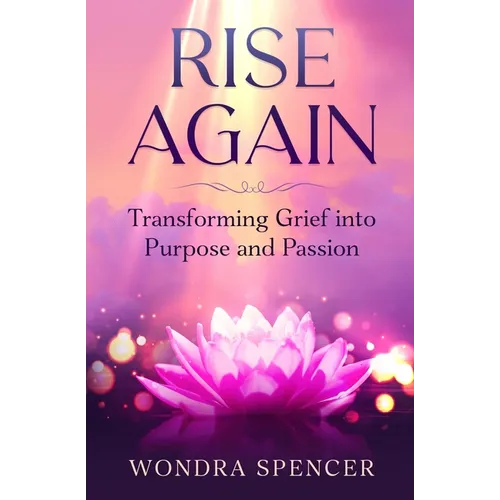 Rise Again: Transforming Grief into Purpose and Passion - Paperback
