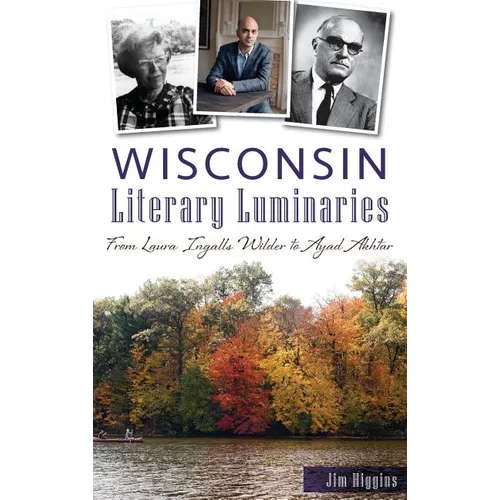 Wisconsin Literary Luminaries: From Laura Ingalls Wilder to Ayad Akhtar