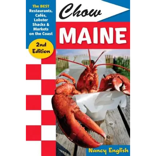 Chow Maine: The Best Restaurants, Cafés, Lobster Shacks & Markets on the Coast